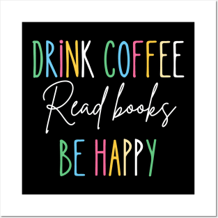 Drink Coffee, Read Books, be Happy Posters and Art